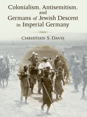 cover image of Colonialism, Antisemitism, and Germans of Jewish Descent in Imperial Germany